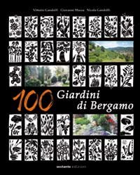 100 giardini di Bergamo. Ediz. illustrata