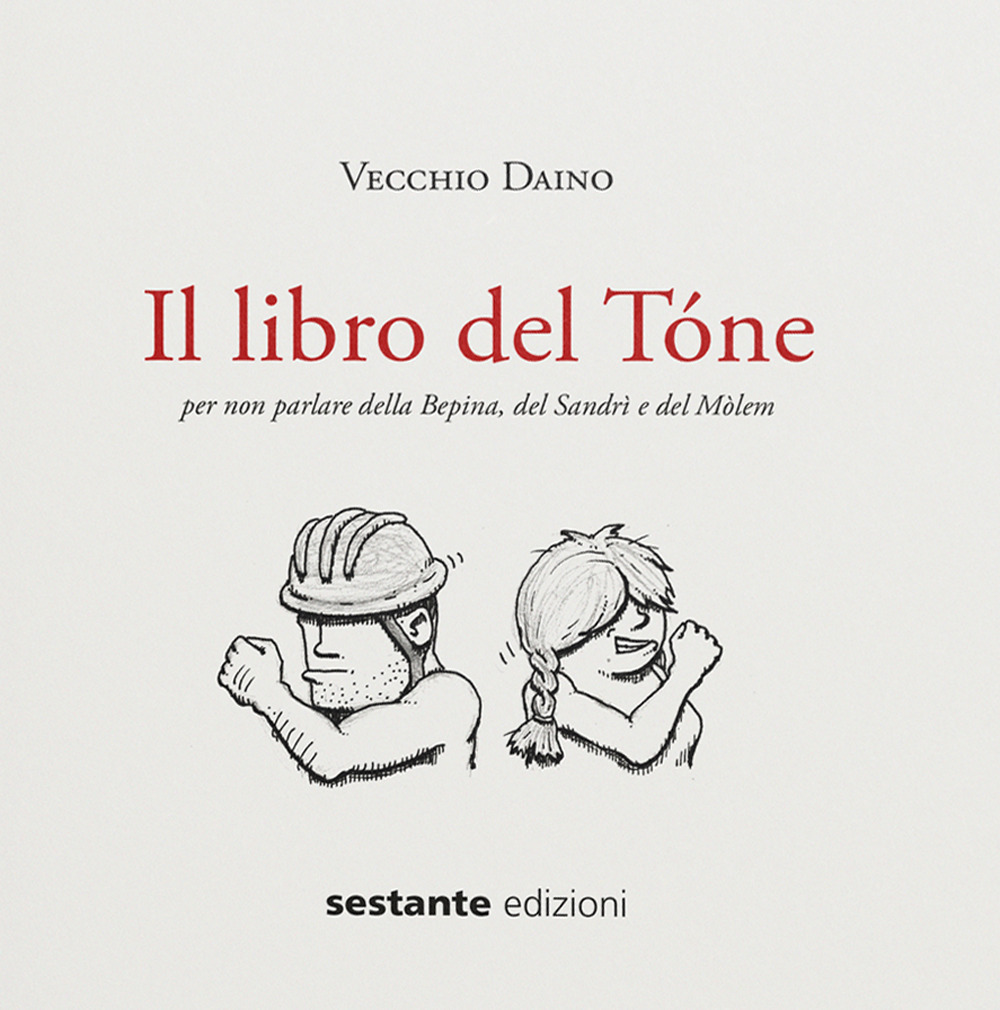 Il libro del Tóne. Per non parlare della Bepina, del Sandrì e del Mòlem