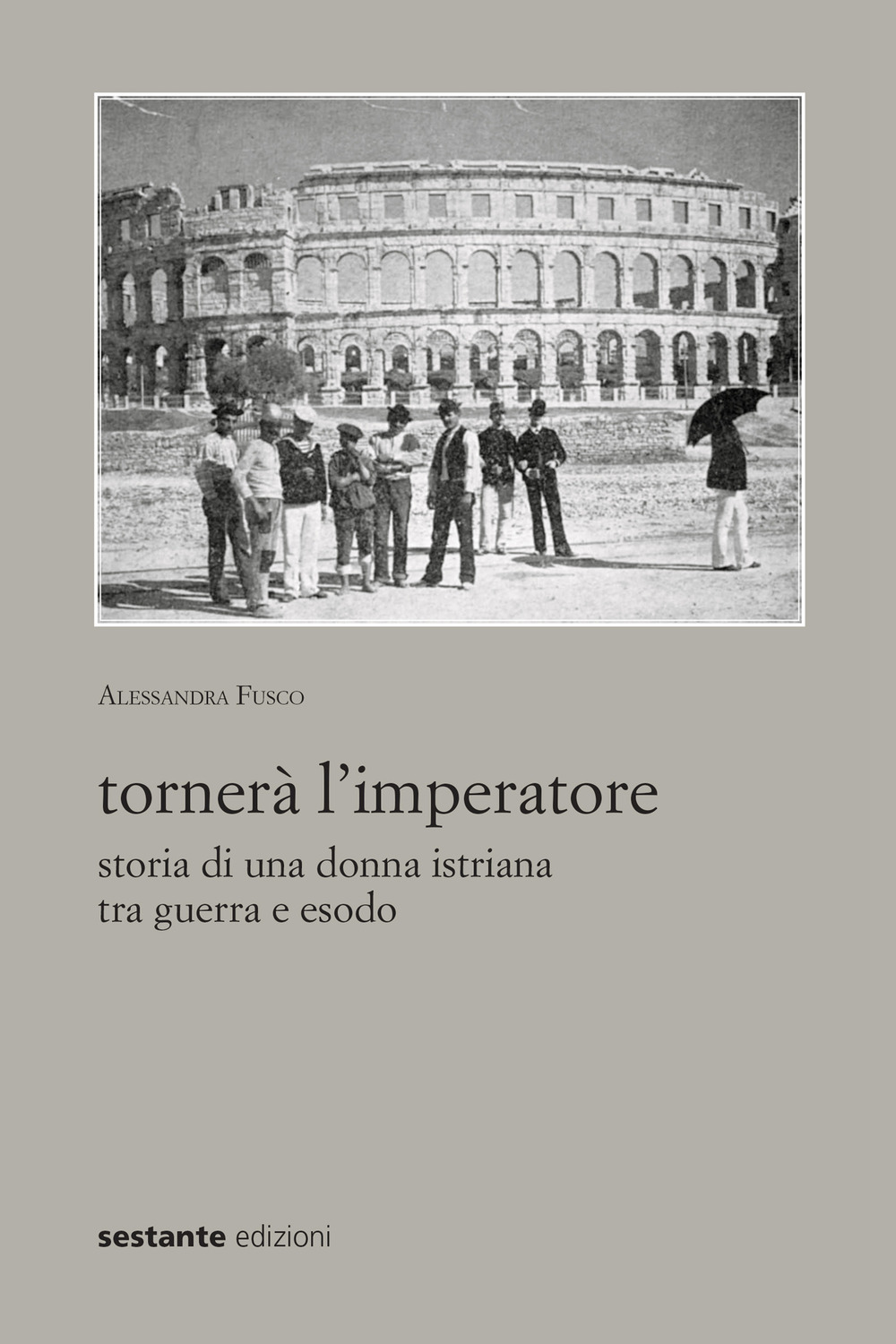 Tornerà l'imperatore. Storia di una donna istriana tra guerra e esodo