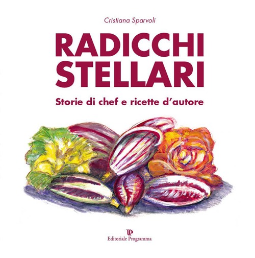 Radicchi stellari, storie di chef e ricette d'autore