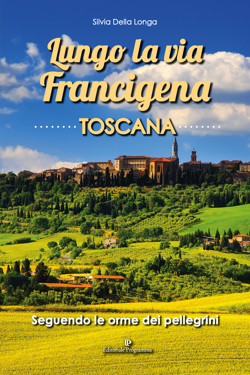 Lungo la via Francigena toscana. Seguendo le orme dei pellegrini