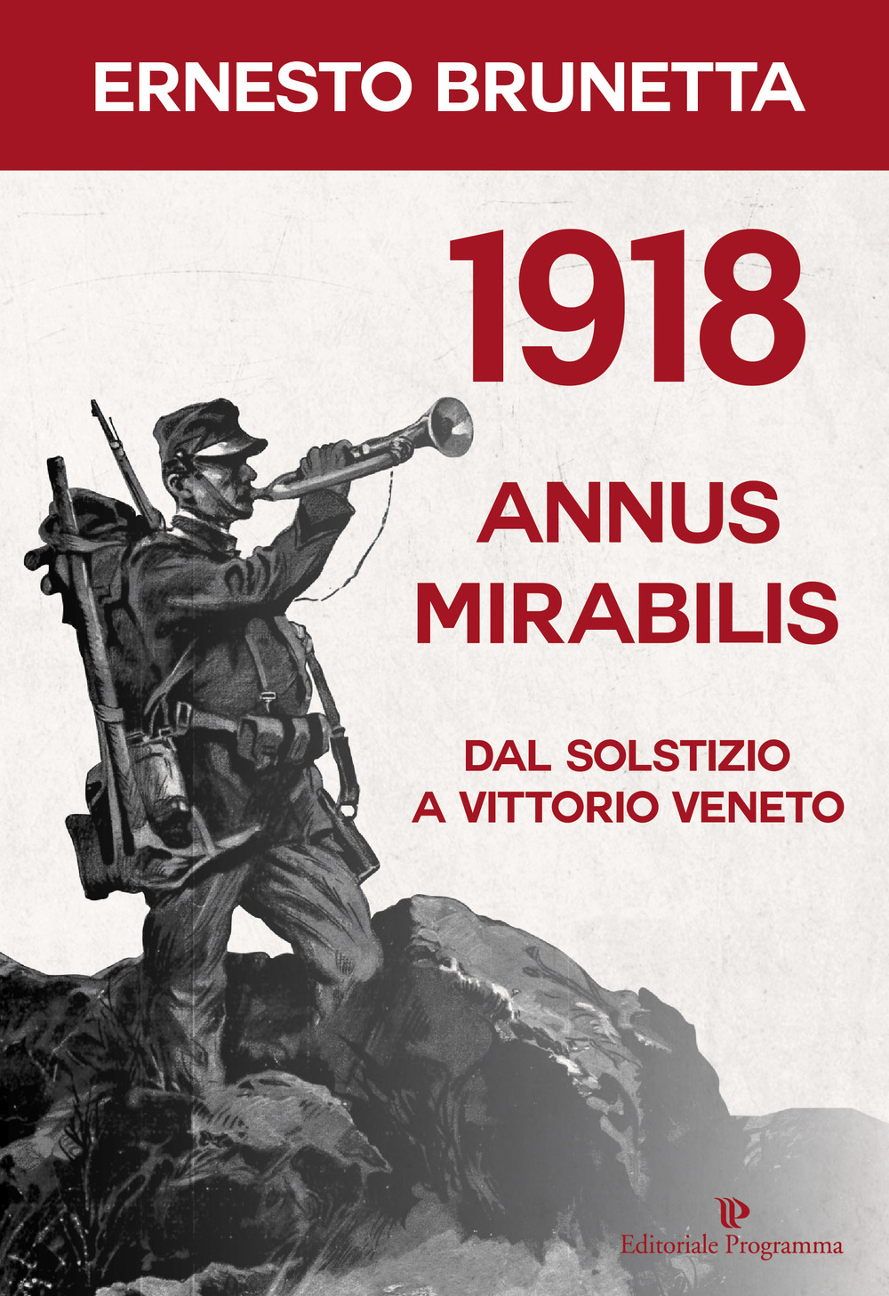 1918 annus mirabilis. Dal Solstizio a Vittorio Veneto