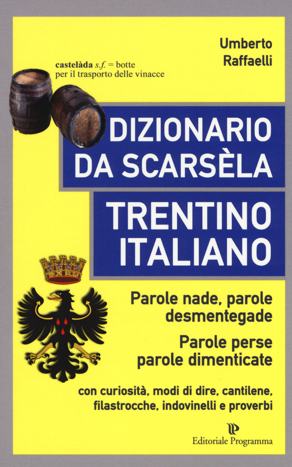 Dizionario da scarsèla. Trentino italiano. Parole nade, parole desmentegade. Con curiosità, modi di dire, cantilene, filastrocche, indovinelli e proverbi