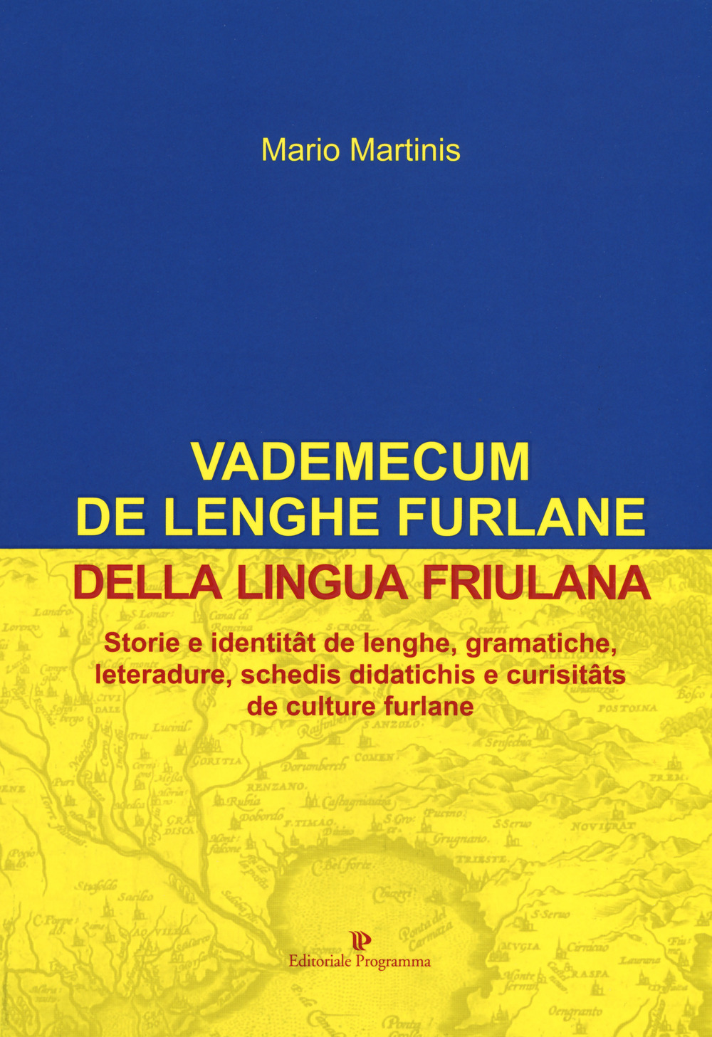 Vademecum de lenghe furlane-Vademecum della lingua friulana. Storie e identitât de lenghe, gramatiche, leteradure, schedis didatichis e curisitâts de culture furlane