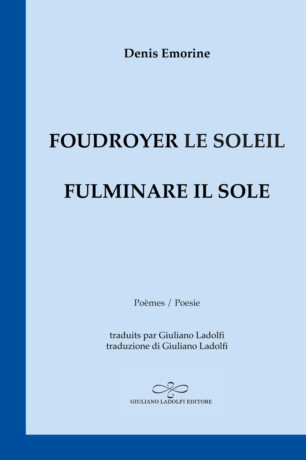 Foudroyer le soleil. Poèmes égarés aux carrefours du monde-Fulminare il sole. Poesie smarrite agli incroci del mondo