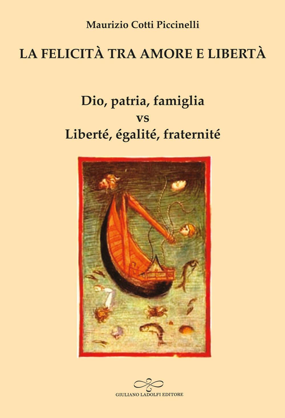 La felicità tra amore e libertà. Dio, patria, famiglia vs Liberté, égalité, fraternité