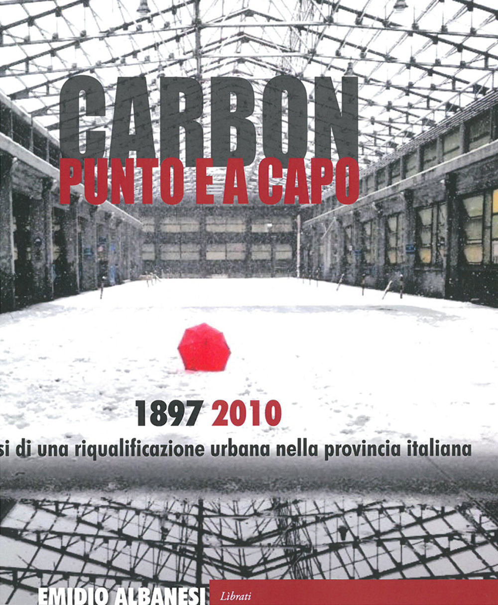 Carbon punto e a capo. 1897-2010. Genesi di una riqualificazione urbana nella provincia italiana