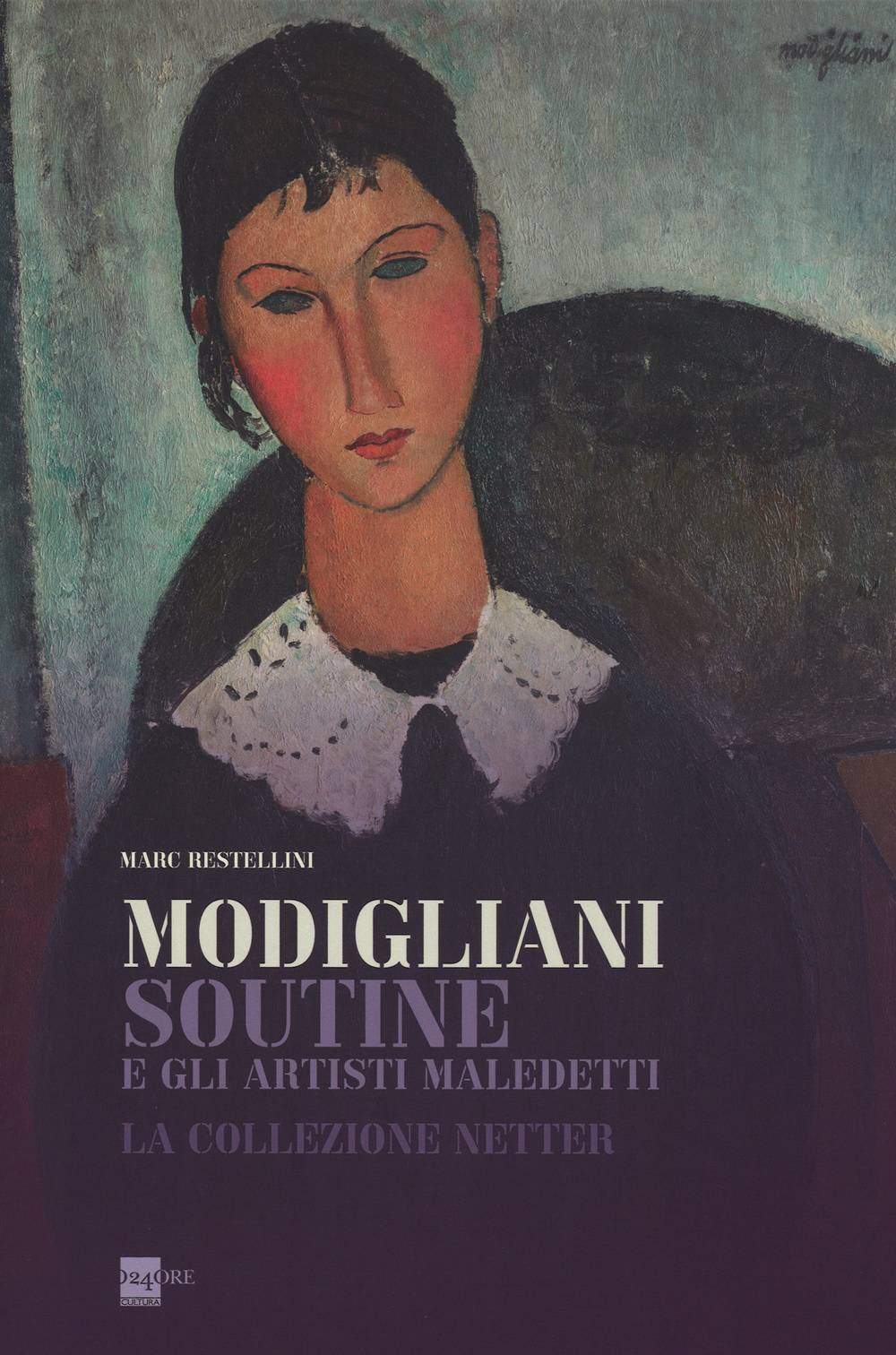 Modigliani, Soutine e gli artisti maledetti. La collezione Netter. Catalogo della mostra (Roma, 14 novembre 2013-6 aprile 2014). Ediz. illustrata