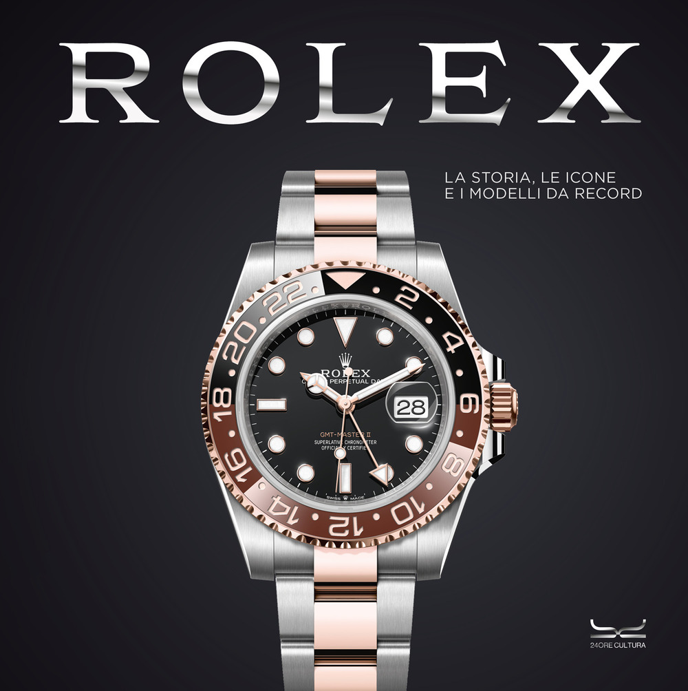 Rolex. La storia, le icone e i modelli da record. Ediz. a colori