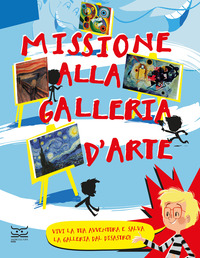 Copertina MISSIONE ALLA GALLERIA D`ARTE. VIVI LA TUA AVVENTURA E SALVA LA GALLERIA DAL DISASTRO! 