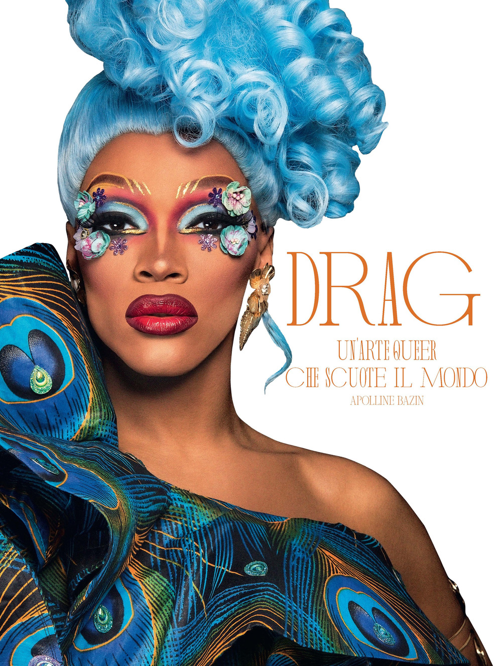 Drag. Un'arte queer che scuote il mondo. Ediz. illustrata