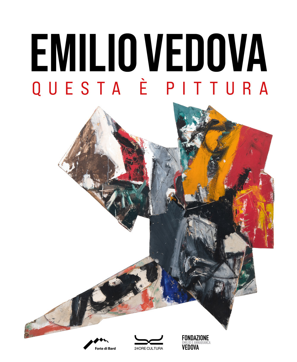 Emilio Vedova. Questa è pittura. Catalogo della mostra. Ediz. illustrata