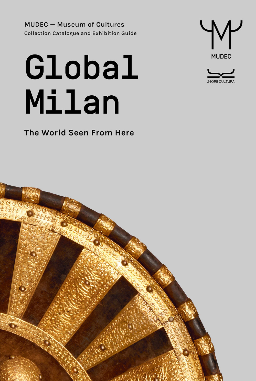 Global Milan. The world seen from here. Guida MUDEC