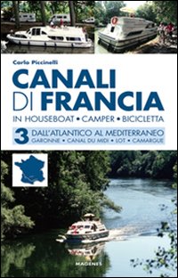 Canali di Francia. In houseboat, camper, bicicletta. Vol. 3: Dall'Atlantico al Mediterraneo