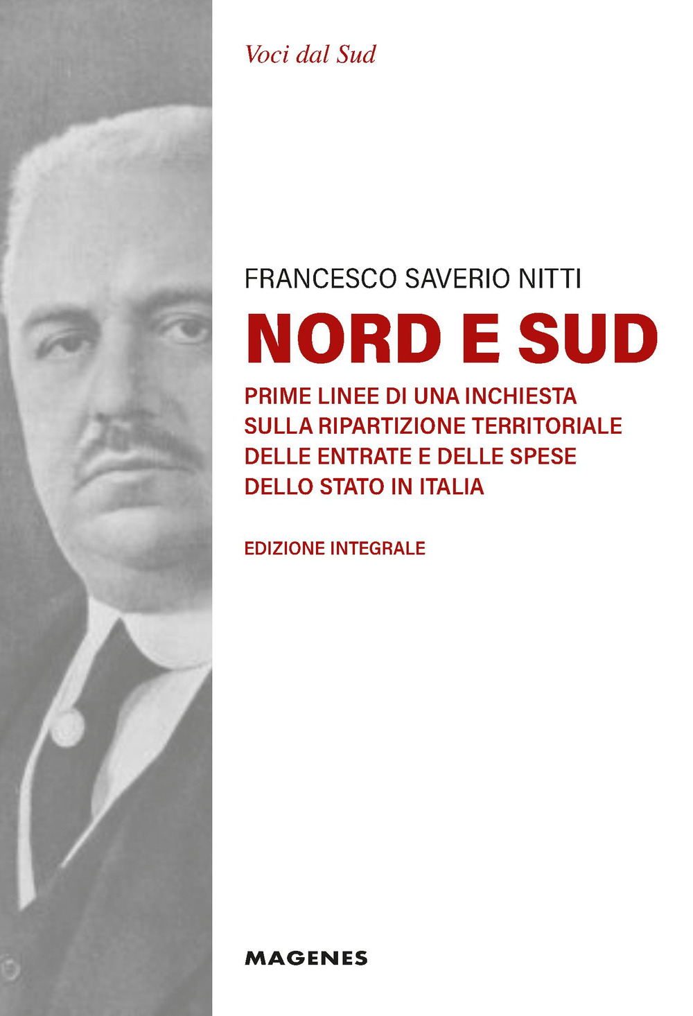 Nord e Sud. Prime linee di una inchiesta sulla ripartizione territoriale delle entrate e delle spese dello Stato in Italia. Ediz. integrale