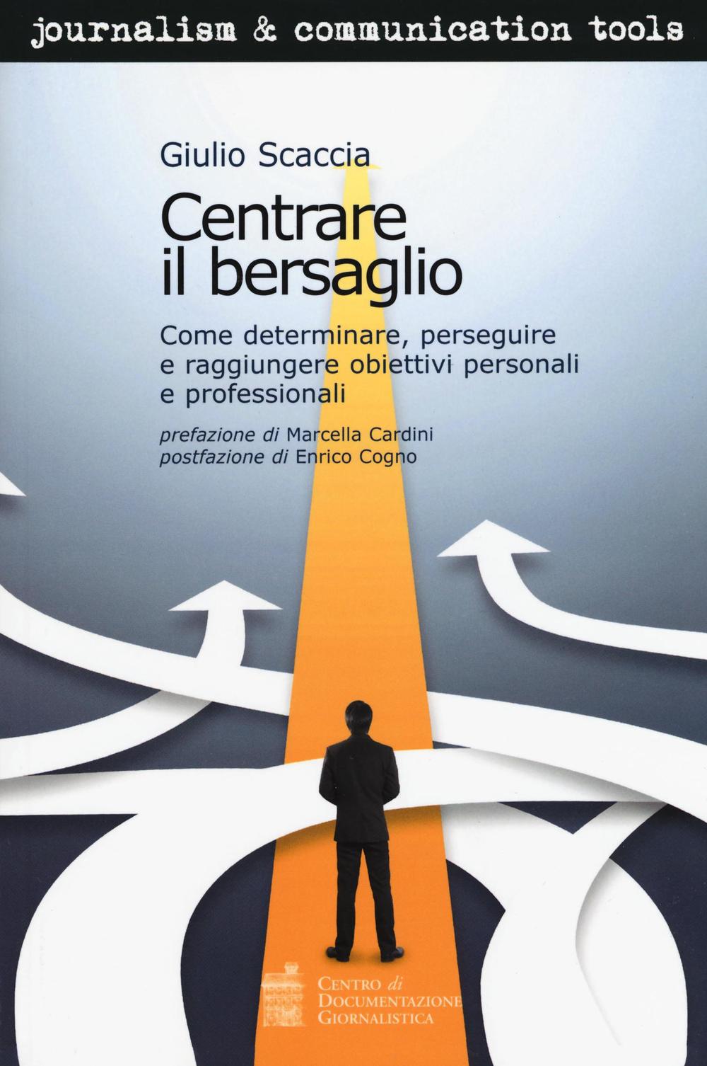 Centrare il bersaglio. Come determinare, perseguire e raggiungere obiettivi personali e professionali