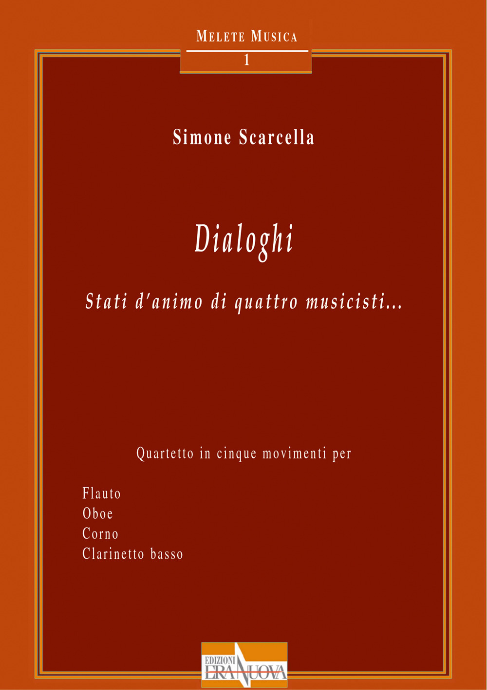 Dialoghi. Stati d'animo di quattro musicisti... Quartetto in cinque movimenti per flauto oboe corno clarinetto basso