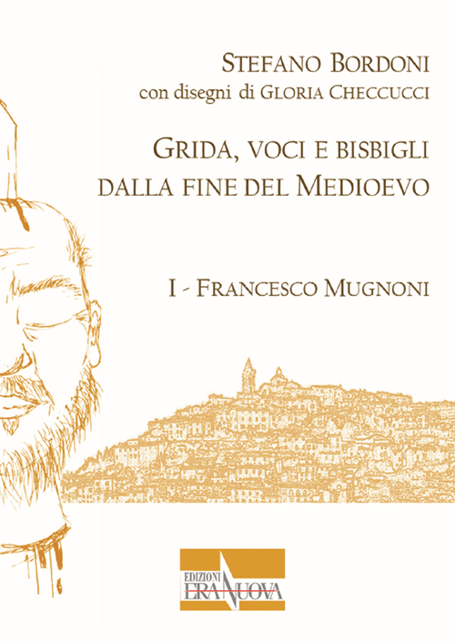 Grida, voci e bisbigli dalla fine del Medioevo. Vol. 1: Francesco Mugnoni
