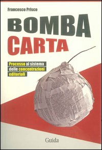 Bomba carta. Processo al sistema delle concentrazioni editoriali