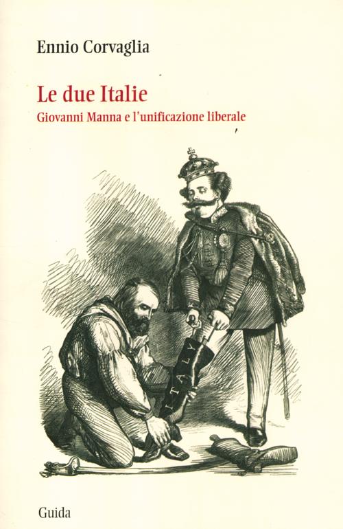 Le due Italie. Giovanni Manna e l'unificazione liberale