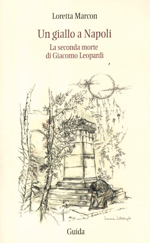 Un giallo a Napoli. La seconda morte di Giacomo Leopardi