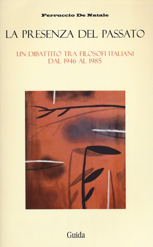 La presenza del passato. Un dibattito tra filosofi italiani dal 1946 al 1985