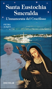 Santa Eustochia Smeralda. L'innamorata del crocifisso