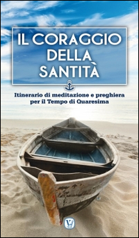 Il coraggio della Santità. Itinerario di meditazione e preghiera per il Tempo di Quaresima