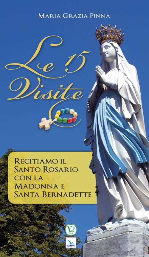 Le 15 visite. Recitiamo il Santo Rosario con la Madonna e Santa Bernadette