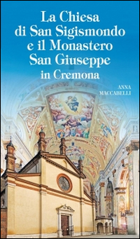 La chiesa di San Sigismondo e Monastero San Giuseppe in Cremona