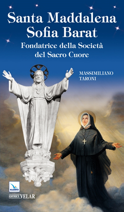 Santa Maddalena Sofia Barat. Fondatrice della Società del Sacro Cuore