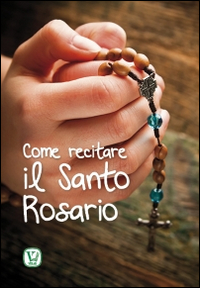 Come recitare il Santo Rosario