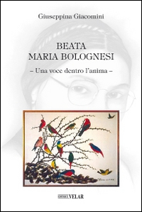 Beata Maria Bolognesi. Una voce dentro l'anima