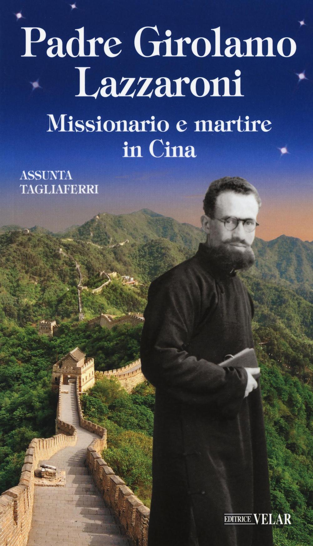 Padre Girolamo Lazzaroni. Missionario e martire in Cina