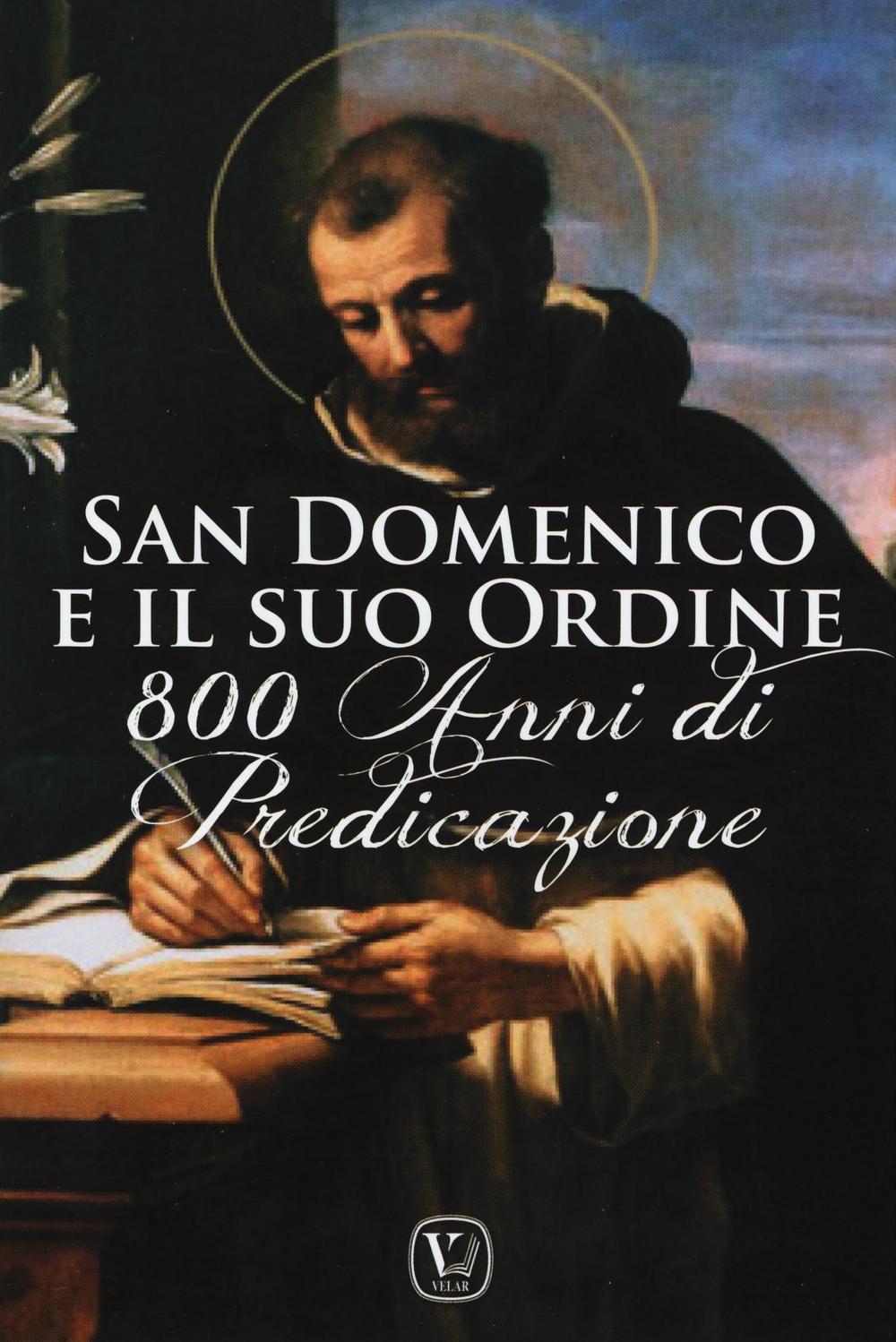 San Domenico e il suo ordine. 800 anni di predicazione