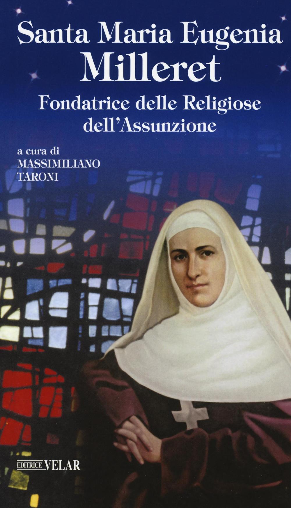 Santa Maria Eugenia Milleret. Fondatrice delle Religiose dell'Assunzione