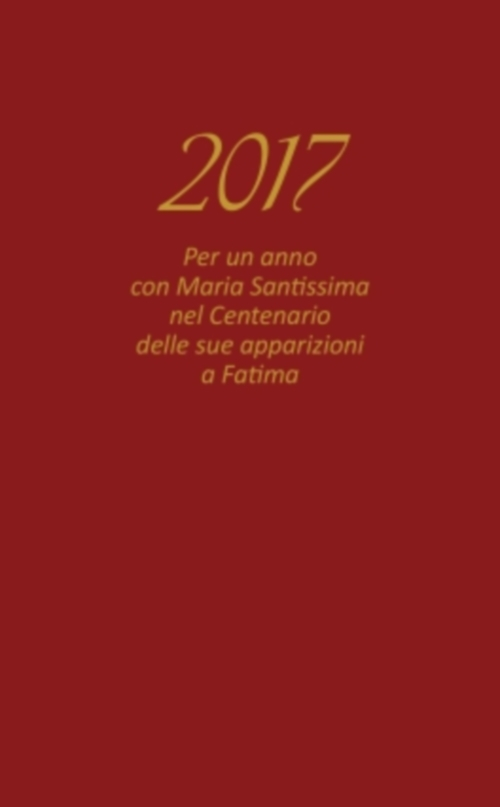 Agenda Vita Cristiana 2017. Per un anno con Maria santissima nel centenario delle sue apparizioni a Fatima