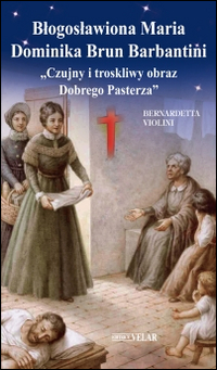 Blogoslawiona Maria Dominika Brun Barbantini. «Czujny i troskliwy obraz Dobrego Pasterza»