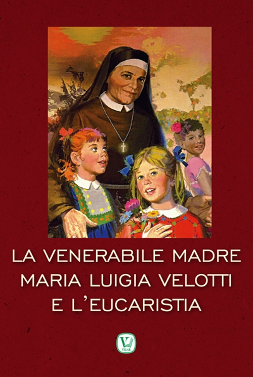 La Venerabile Madre Maria Luigia Velotti e l'Eucaristia