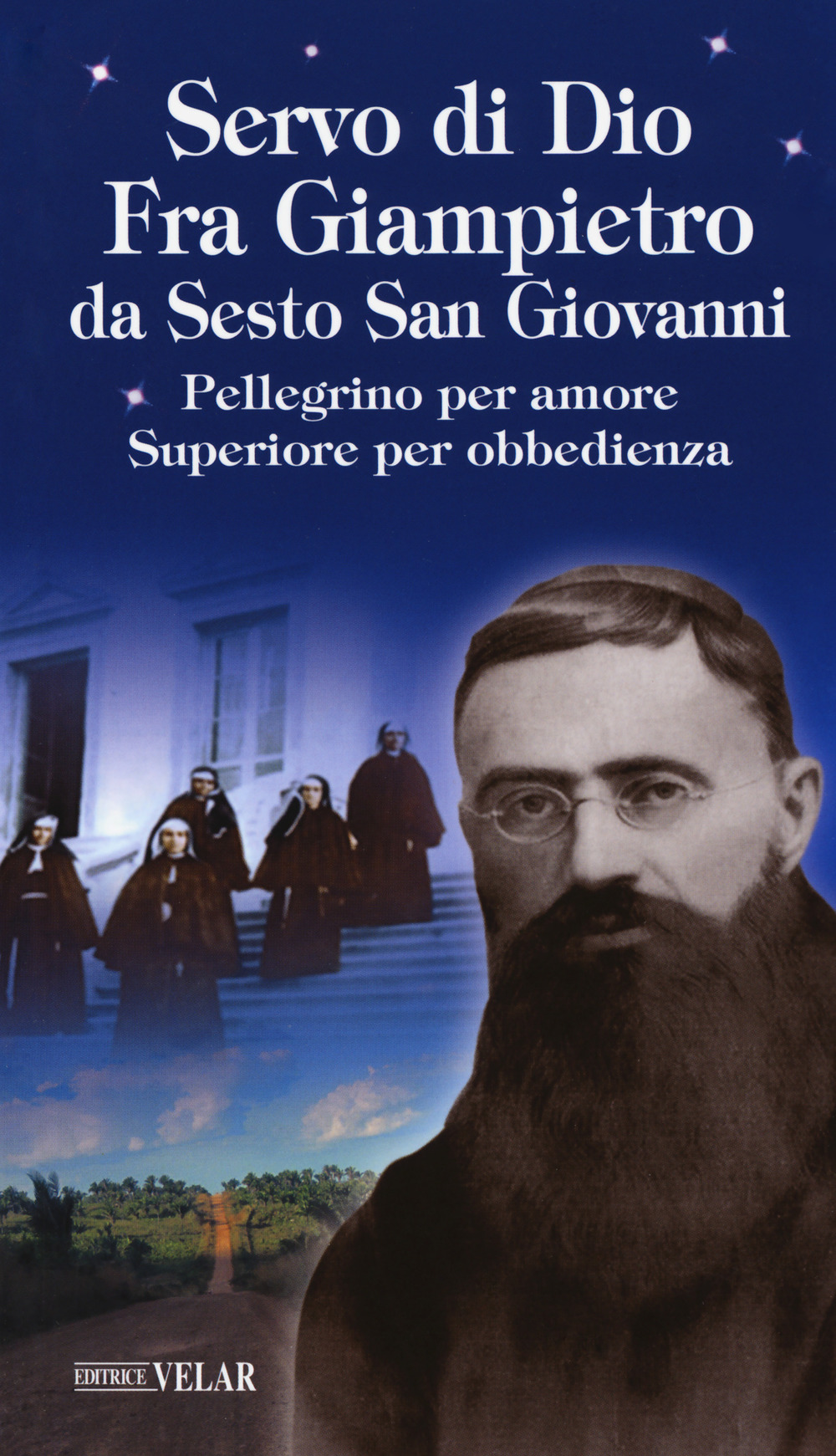 Servo di Dio. Fra Giampietro da Sesto San Giovanni. Pellegrino per amore, superiore per obbedienza