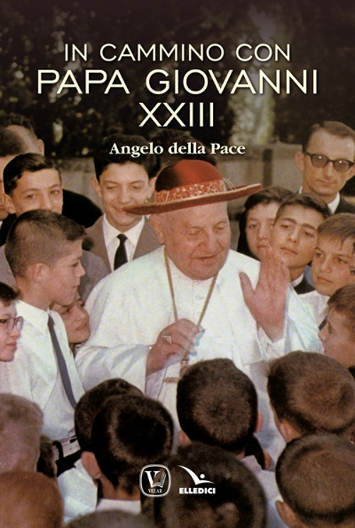 In cammino con papa Giovanni XXIII. Angelo della pace