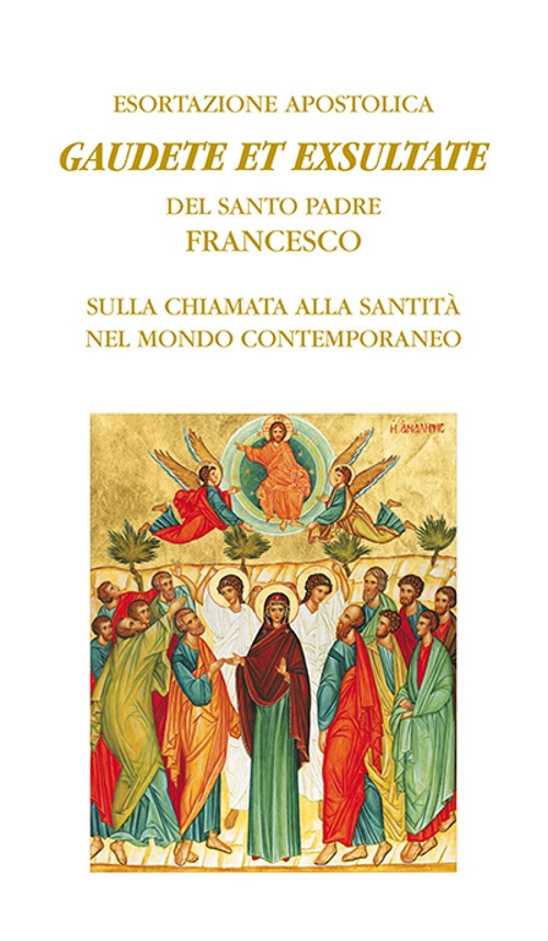 Gaudete et exsultate. Esortazione apostolica del santo padre Francesco sulla chiamata alla santità nel mondo contemporaneo