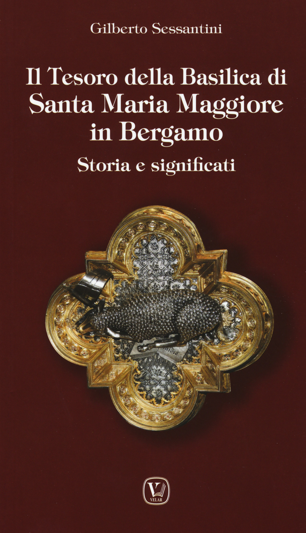 Il tesoro della basilica di Santa Maria Maggiore in Bergamo. Storia e significati