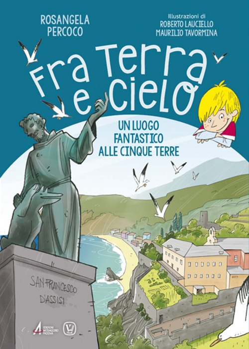 Fra terra e cielo. Un luogo fantastico alle Cinque Terre. Ediz. illustrata