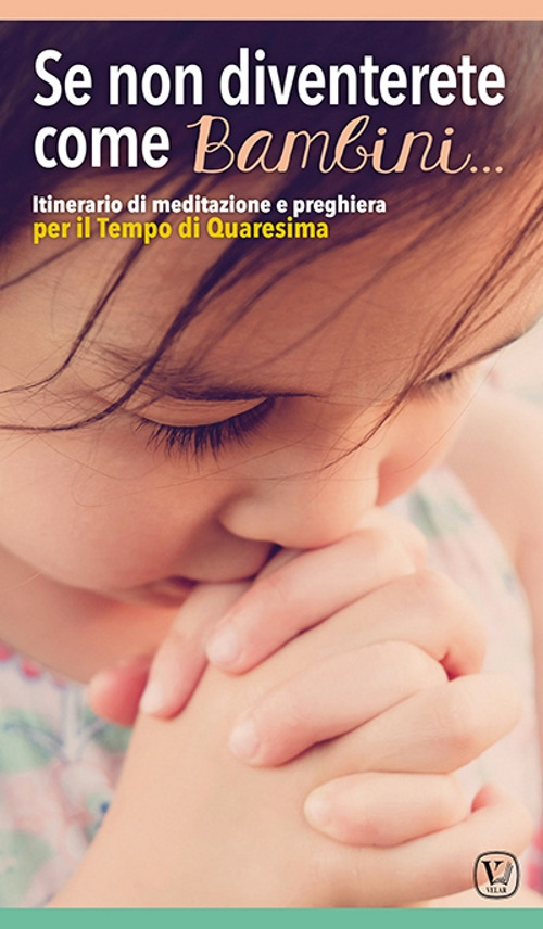 Se non diventerete come bambini... Itinerario di meditazione e preghiera per il tempo di Quaresima