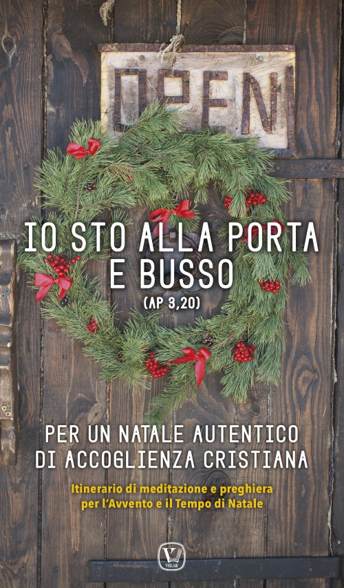 Io sto alla porta e busso (AP 3,20). Per un Natale autentico di accoglienza cristiana. Itinerario di meditazione e preghiera per l'Avvento e il Tempo di Natale