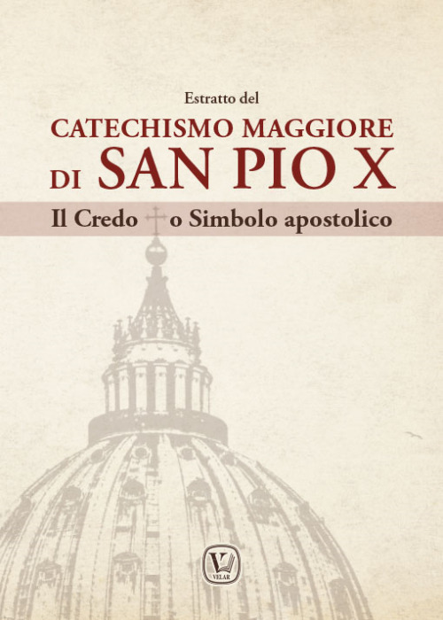 Estratto del Catechismo Maggiore di San Pio X. Il Credo o Simbolo apostolico