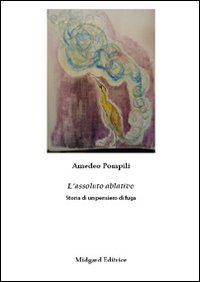 L'assoluto ablativo. Storia di un pensiero di fuga