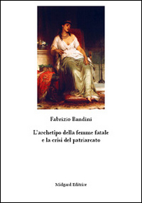 L'archetipo della femme fatale e la crisi del patriarcato