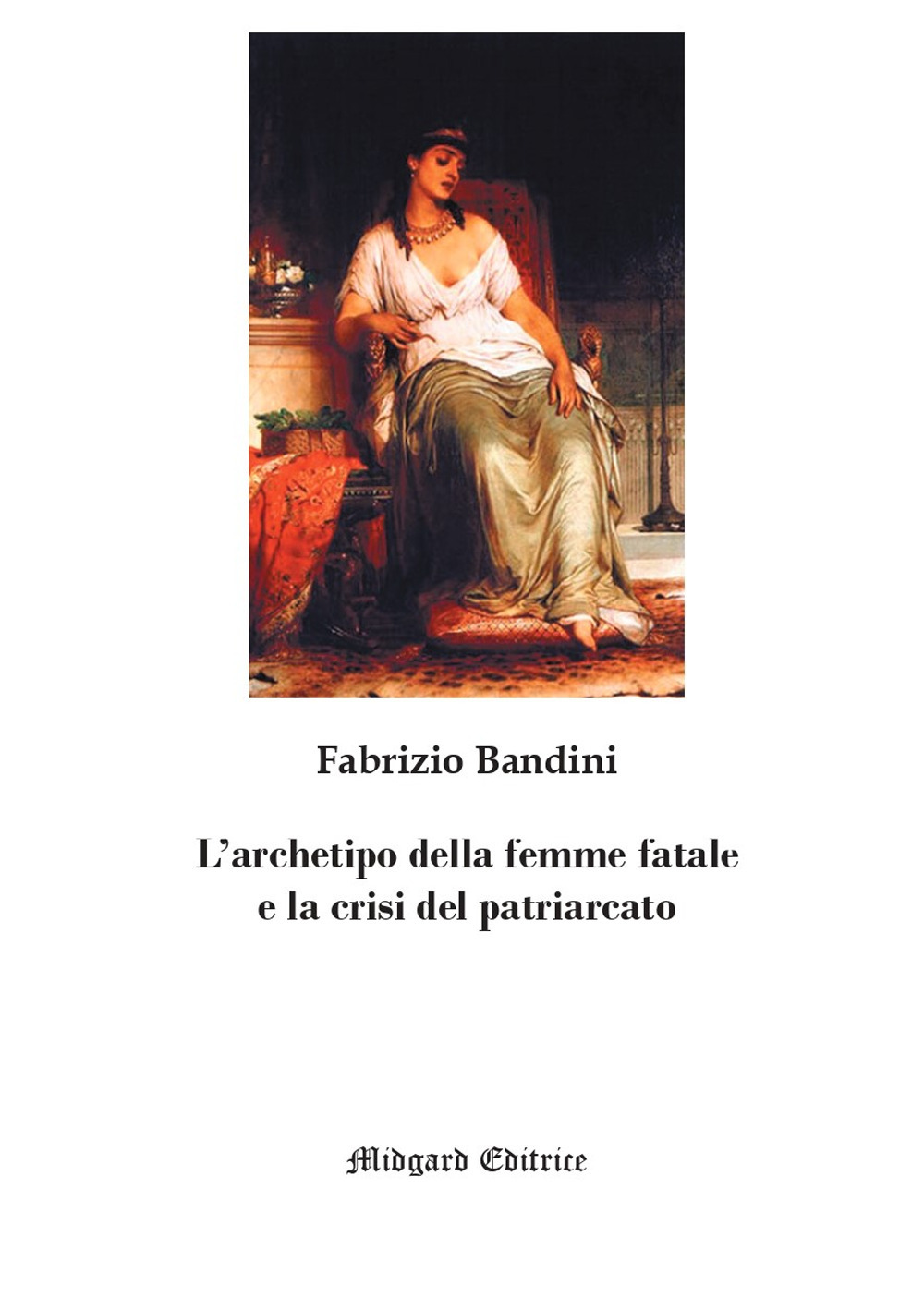 L'archetipo della femme fatale e la crisi del patriarcato. Nuova ediz.